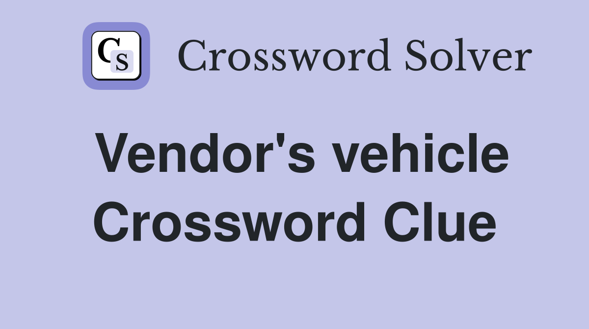 Vendor's vehicle Crossword Clue