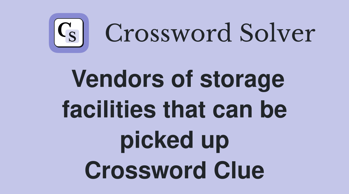 Vendors of storage facilities that can be picked up Crossword Clue