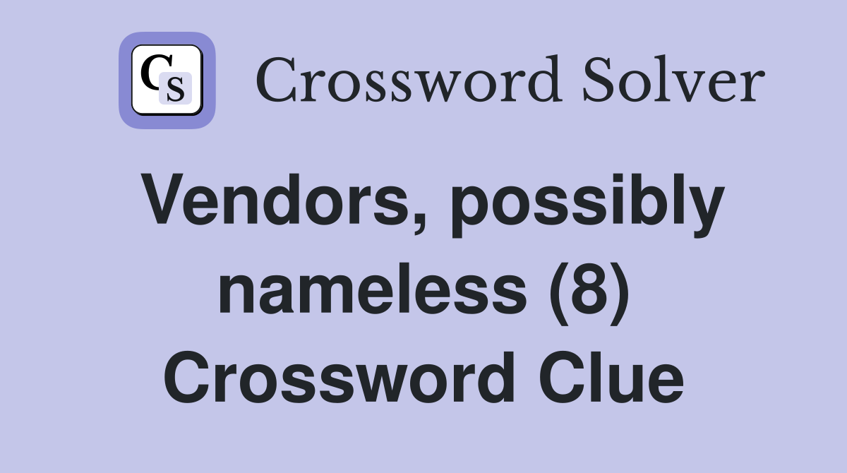 Vendors, possibly nameless (8) Crossword Clue