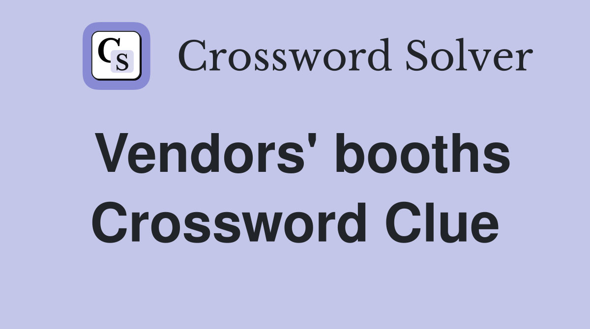Vendors' booths Crossword Clue