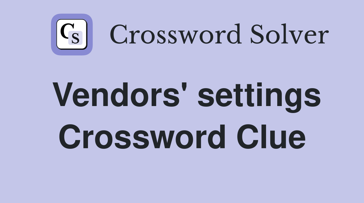 Vendors' settings Crossword Clue