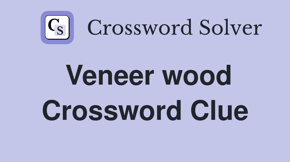 Veneer wood Crossword Clue
