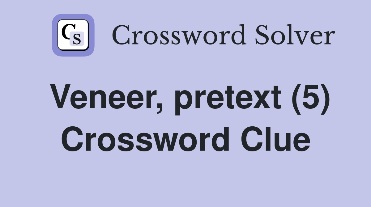 Veneer, pretext (5) Crossword Clue