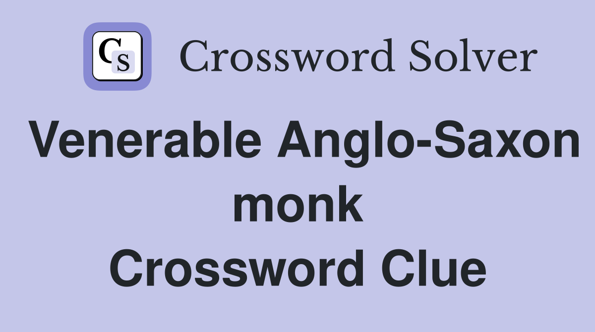 Venerable Anglo-Saxon monk Crossword Clue