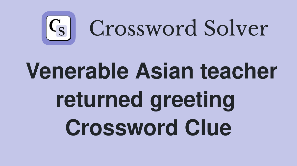 Venerable Asian teacher returned greeting  Crossword Clue