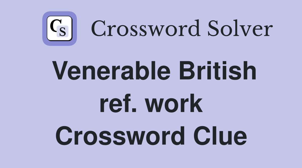 Venerable British ref. work Crossword Clue