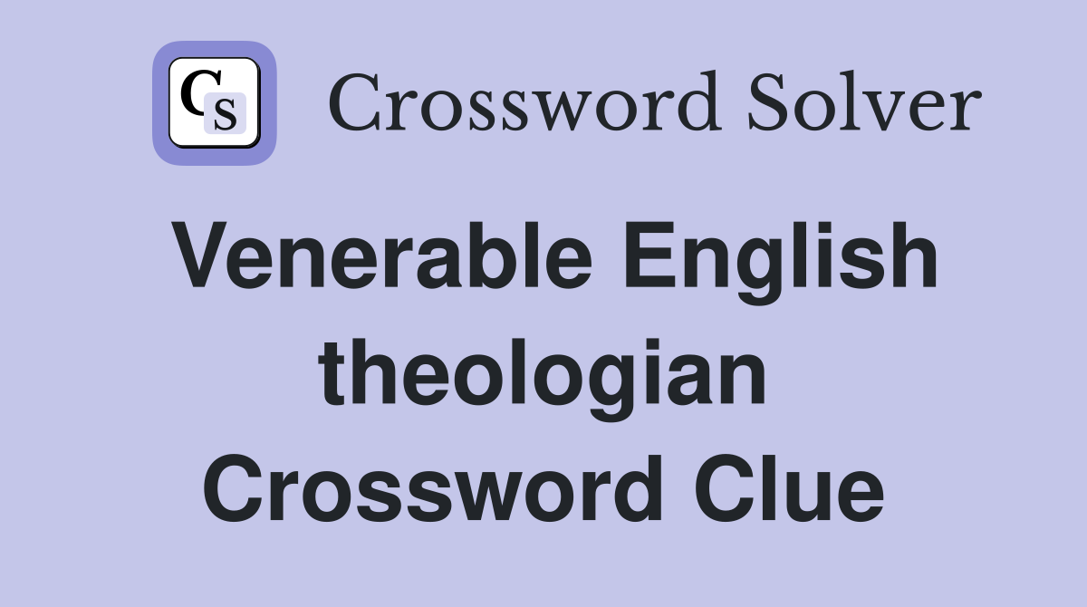 Venerable English theologian Crossword Clue