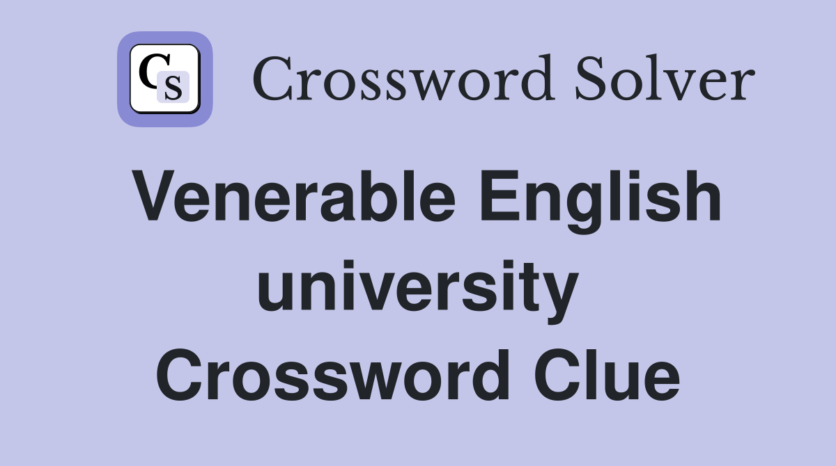 Venerable English university Crossword Clue