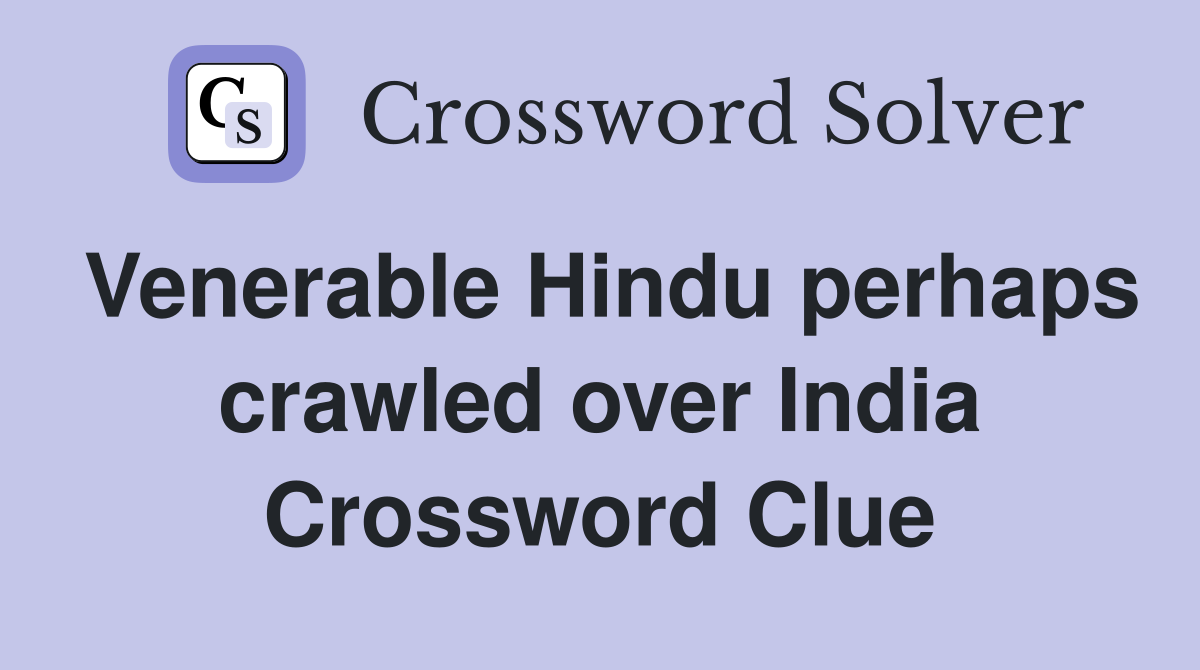 Venerable Hindu perhaps crawled over India Crossword Clue