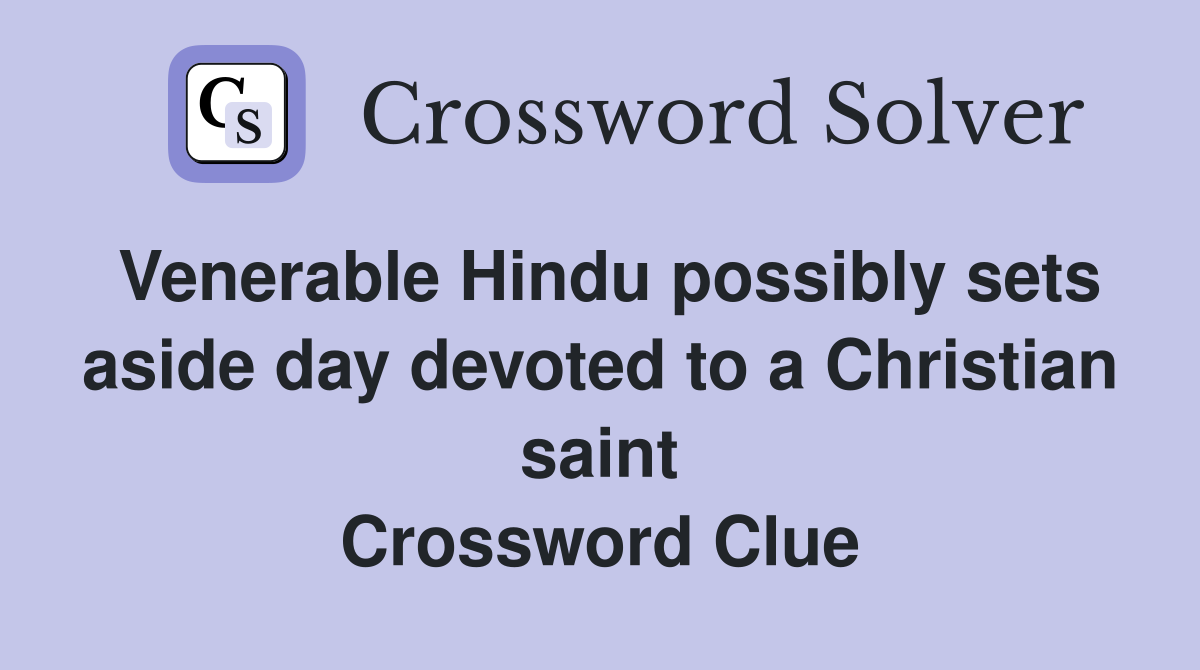 Venerable Hindu possibly sets aside day devoted to a Christian saint Crossword Clue