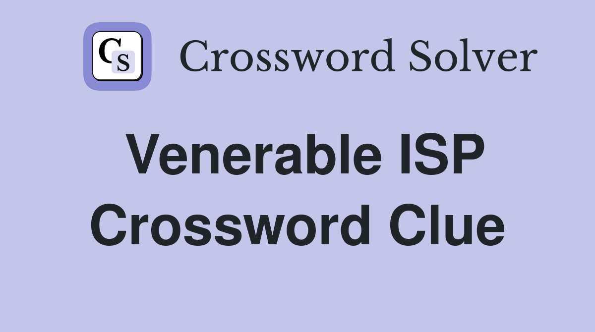 Venerable ISP Crossword Clue