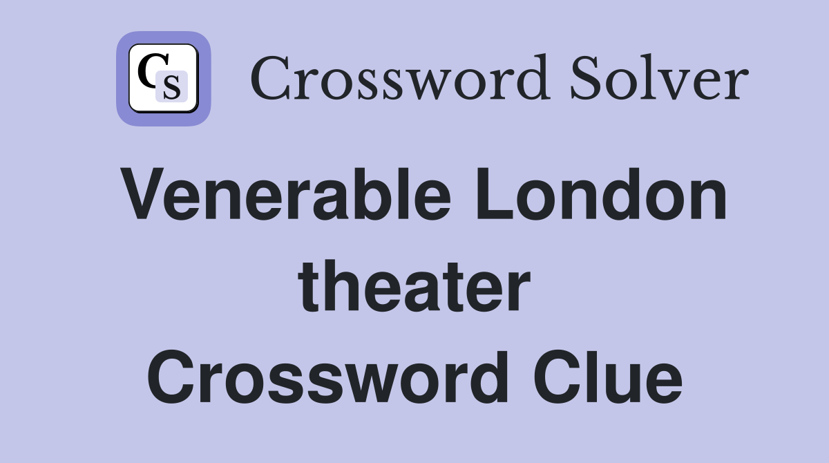 Venerable London theater Crossword Clue