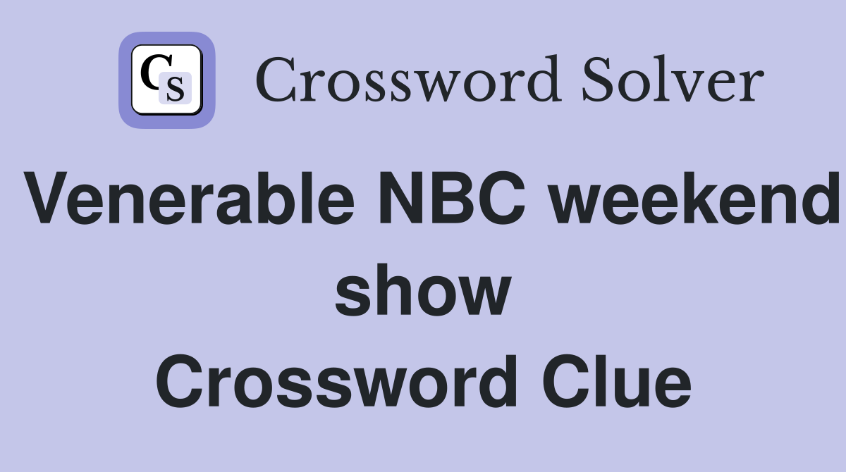 Venerable NBC weekend show Crossword Clue
