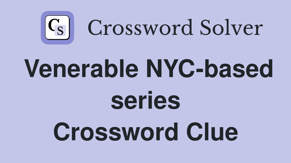 Venerable NYC-based series Crossword Clue