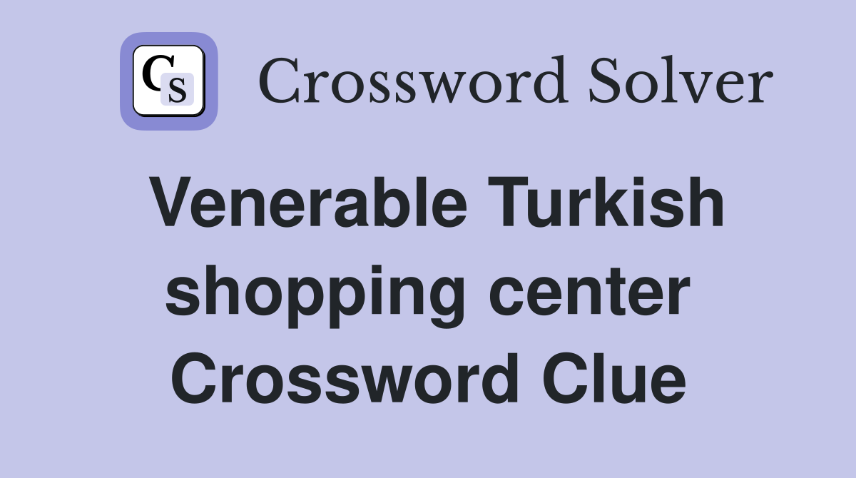 Venerable Turkish shopping center Crossword Clue