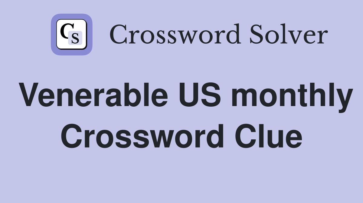 Venerable US monthly Crossword Clue