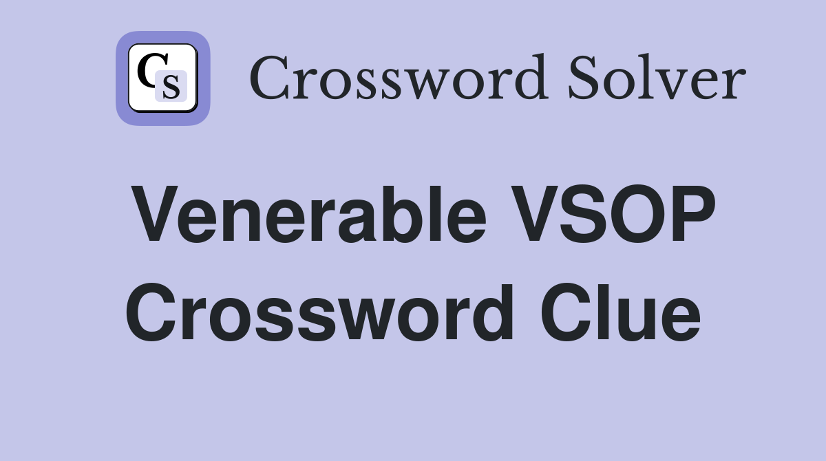 Venerable VSOP Crossword Clue