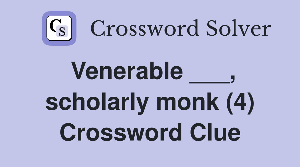 Venerable ___, scholarly monk (4) Crossword Clue