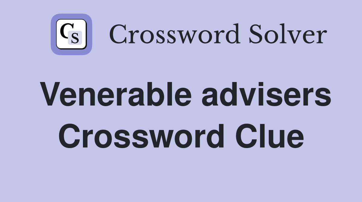 Venerable advisers Crossword Clue