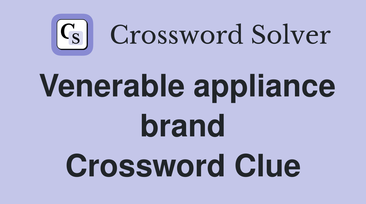 Venerable appliance brand Crossword Clue