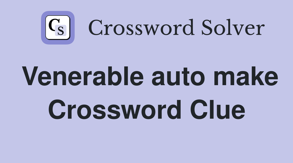 Venerable auto make Crossword Clue