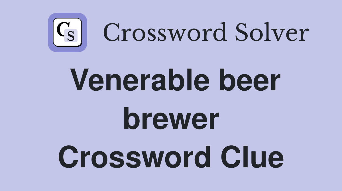 Venerable beer brewer Crossword Clue