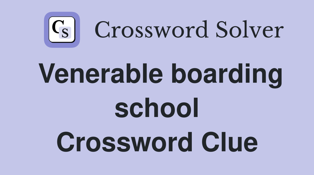 Venerable boarding school Crossword Clue