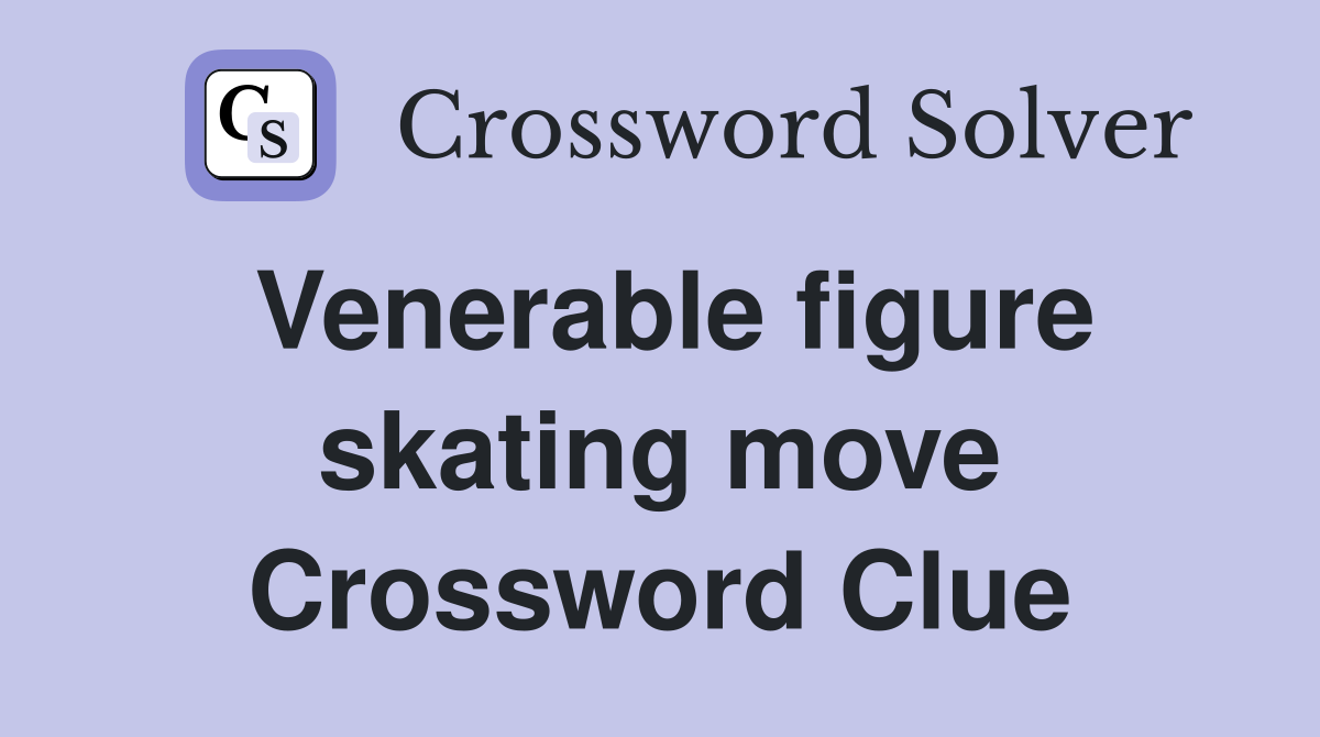 Venerable figure skating move Crossword Clue