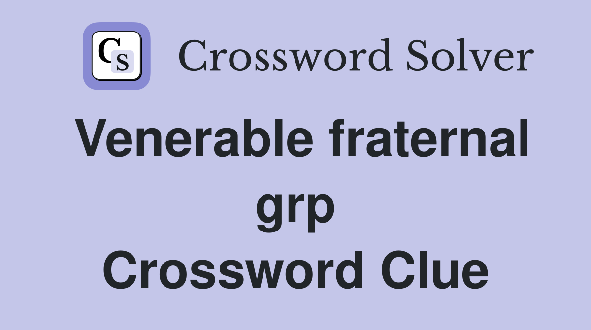 Venerable fraternal grp Crossword Clue