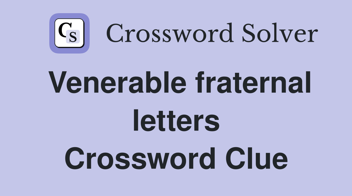 Venerable fraternal letters Crossword Clue