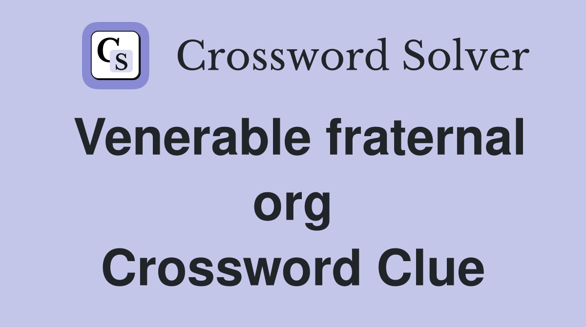 Venerable fraternal org Crossword Clue