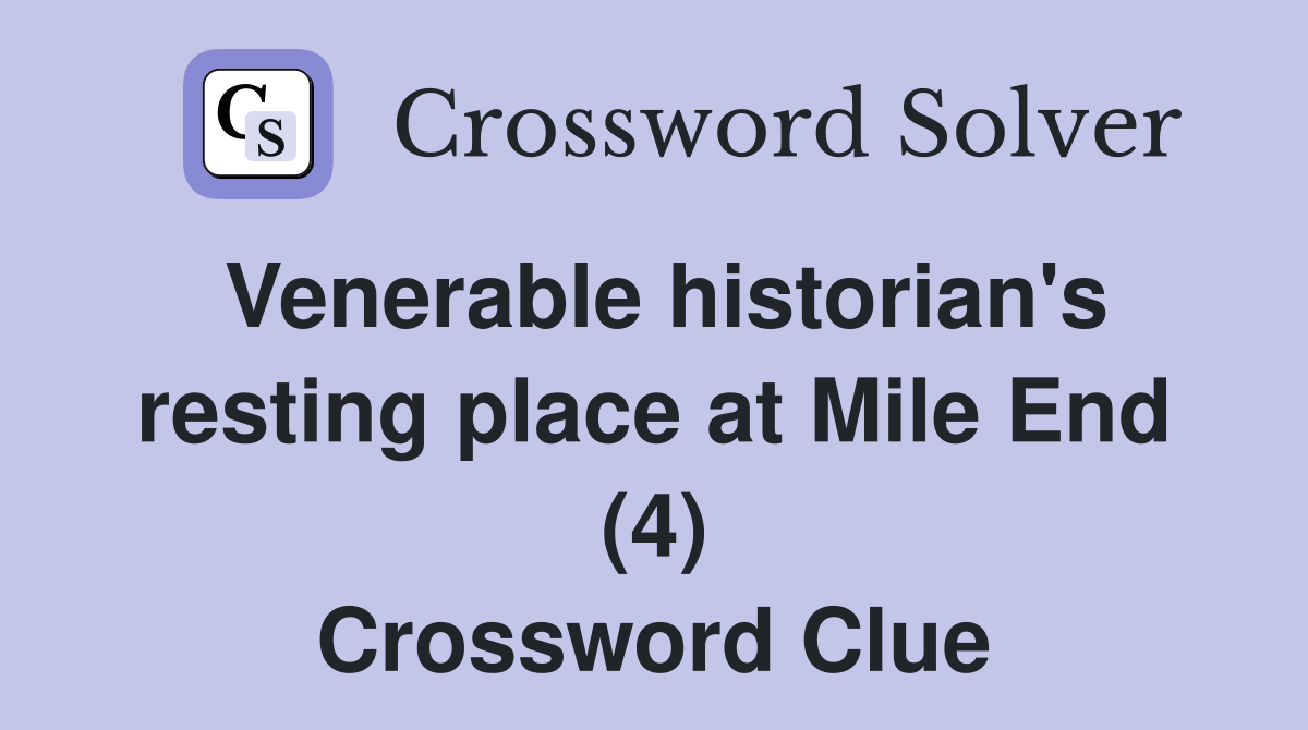Venerable historian's resting place at Mile End (4) Crossword Clue