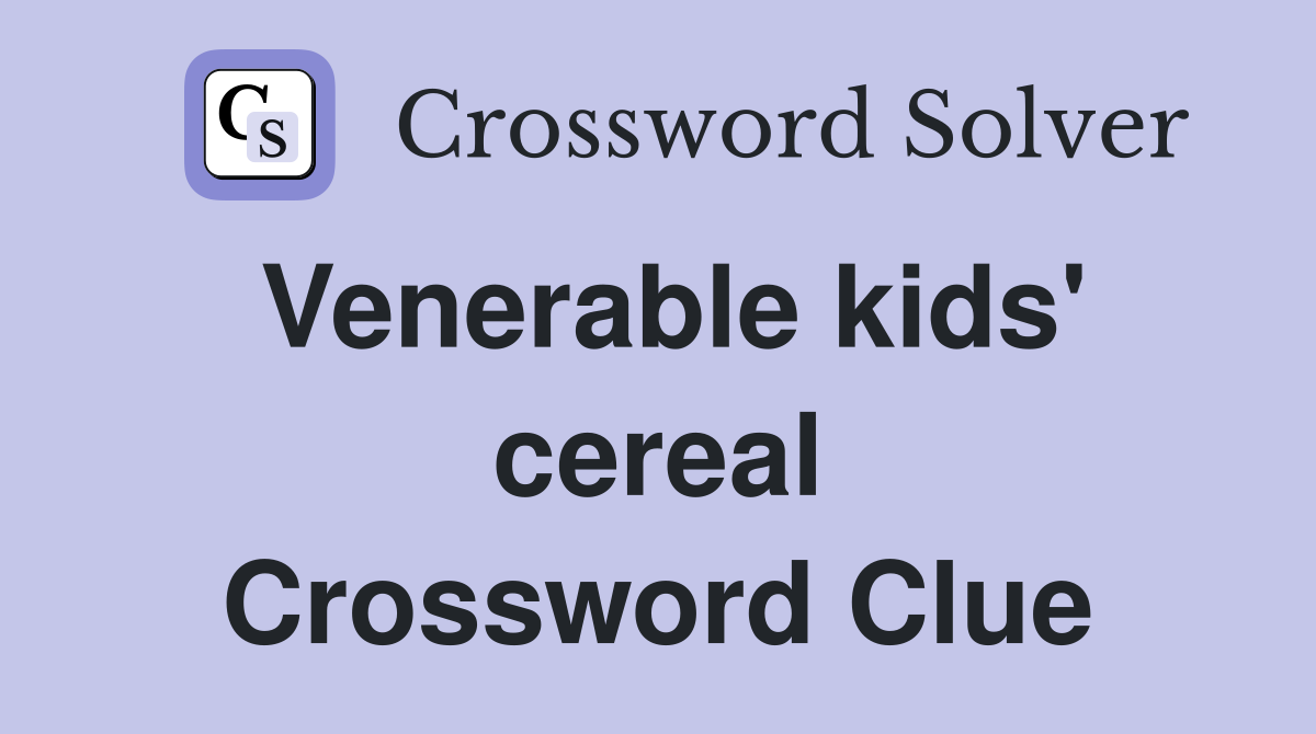 Venerable kids' cereal Crossword Clue
