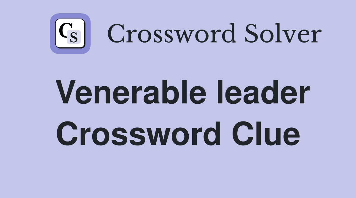 Venerable leader Crossword Clue