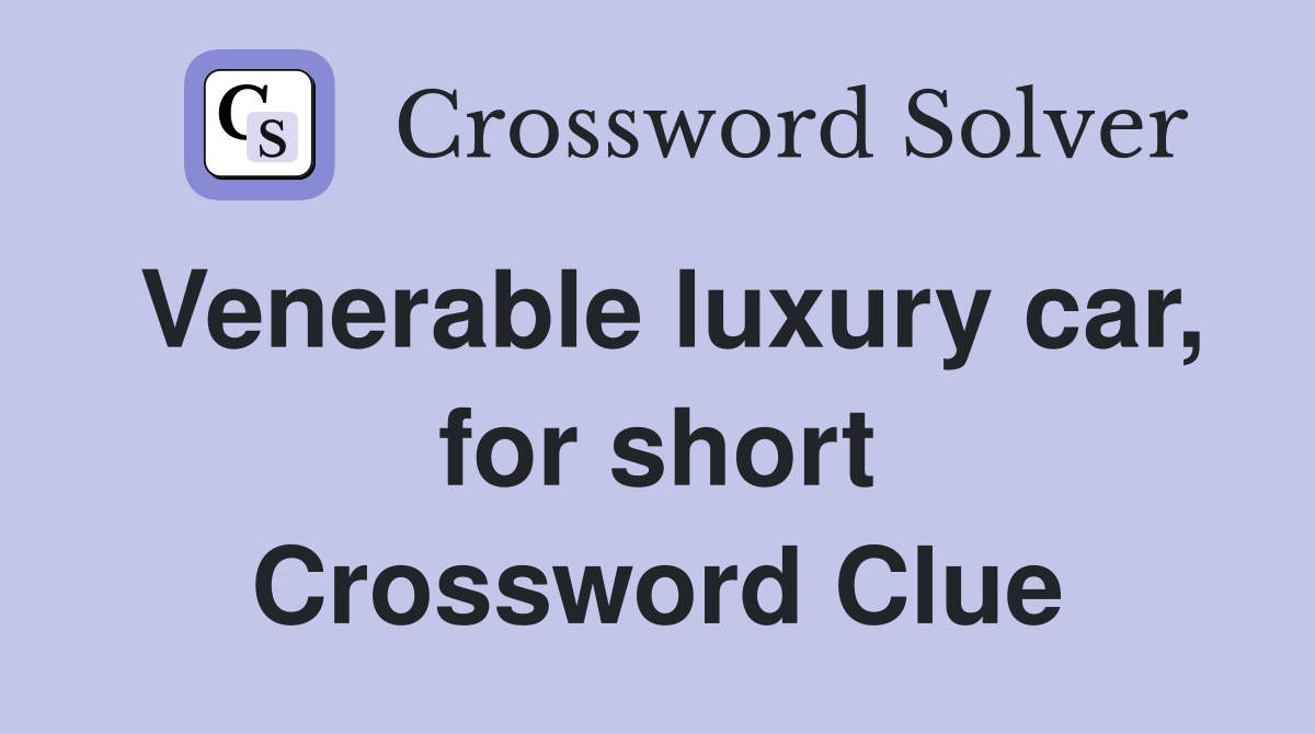 Venerable luxury car, for short Crossword Clue