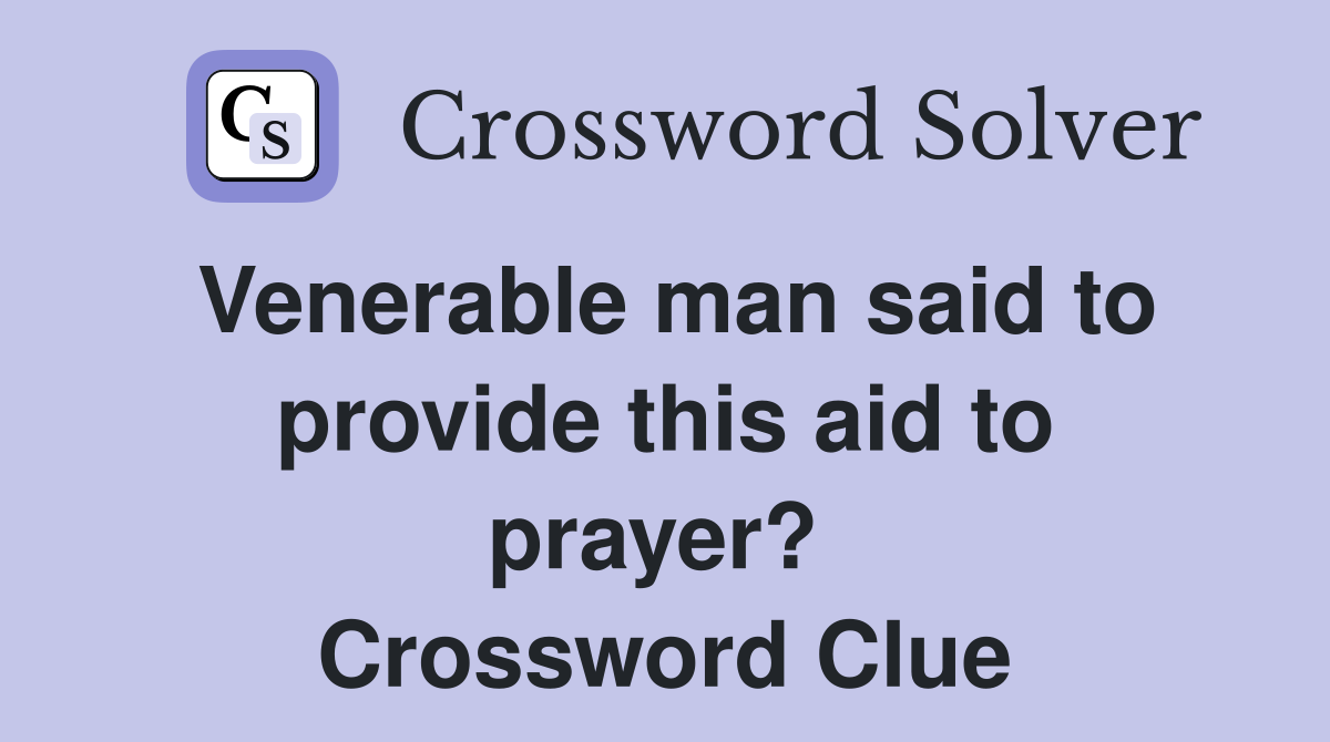 Venerable man said to provide this aid to prayer?  Crossword Clue
