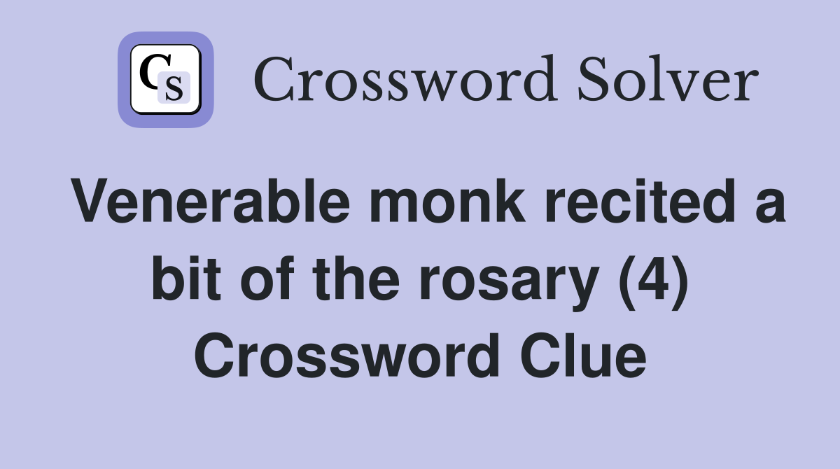 Venerable monk recited a bit of the rosary (4) Crossword Clue