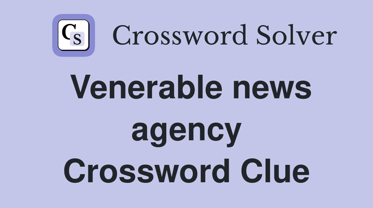Venerable news agency Crossword Clue