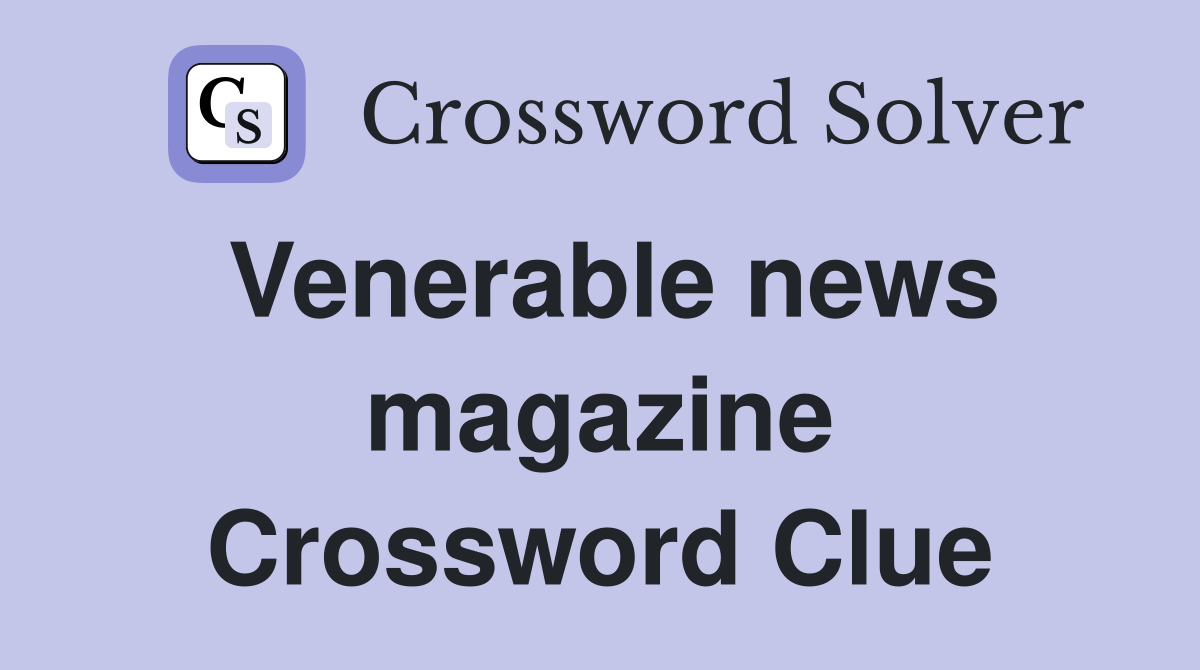 Venerable news magazine Crossword Clue