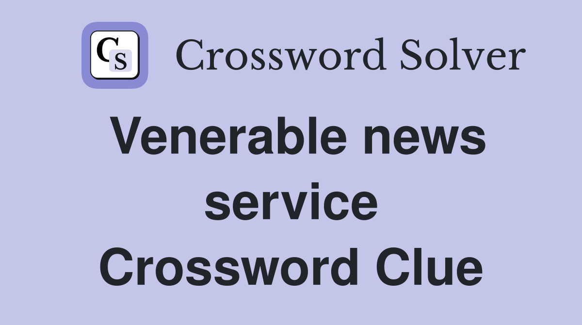 Venerable news service Crossword Clue