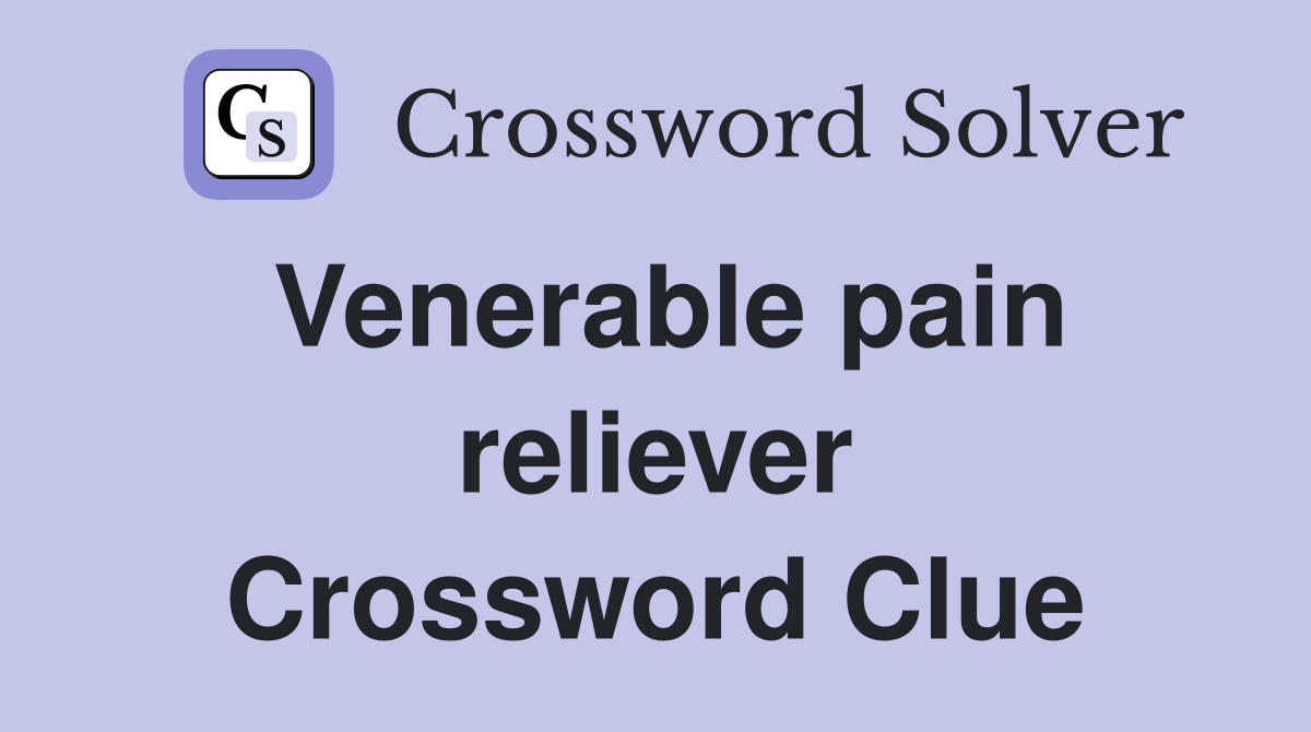 Venerable pain reliever Crossword Clue