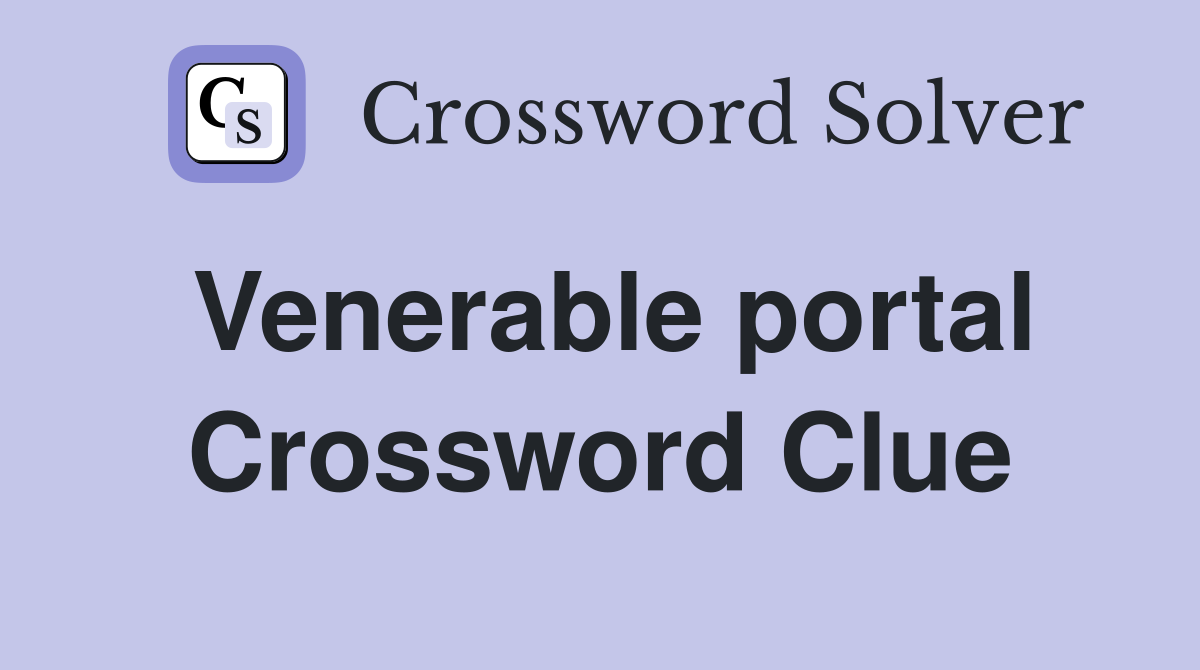 Venerable portal Crossword Clue