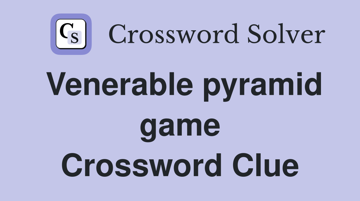 Venerable pyramid game Crossword Clue