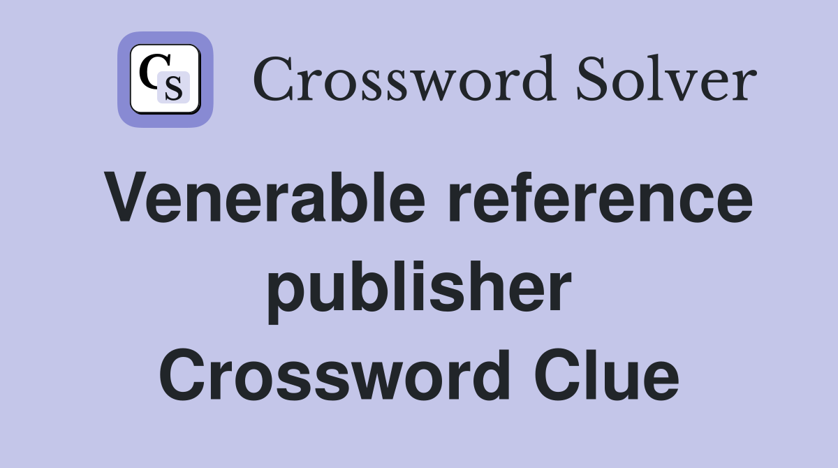 Venerable reference publisher Crossword Clue