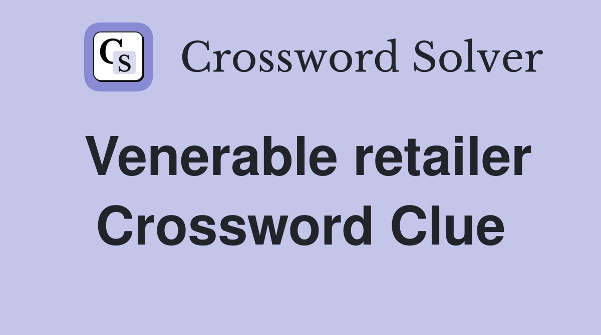 Venerable retailer Crossword Clue