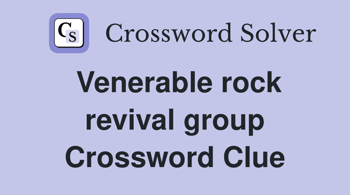 Venerable rock revival group Crossword Clue