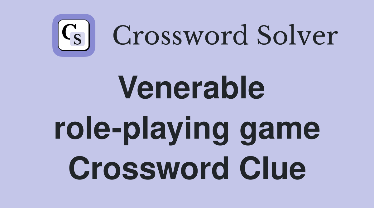 Venerable role-playing game Crossword Clue