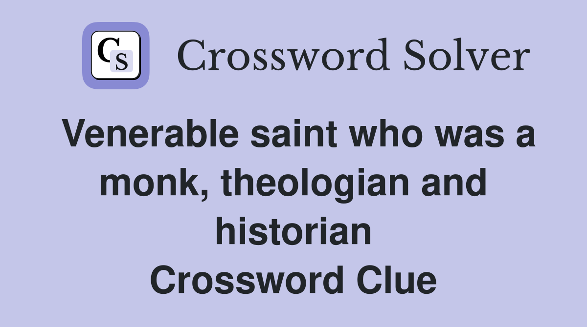 Venerable saint who was a monk, theologian and historian Crossword Clue