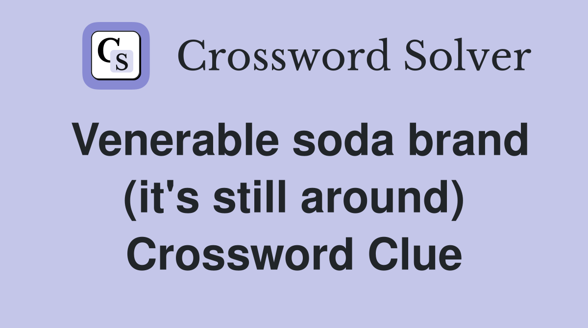 Venerable soda brand (it's still around) Crossword Clue