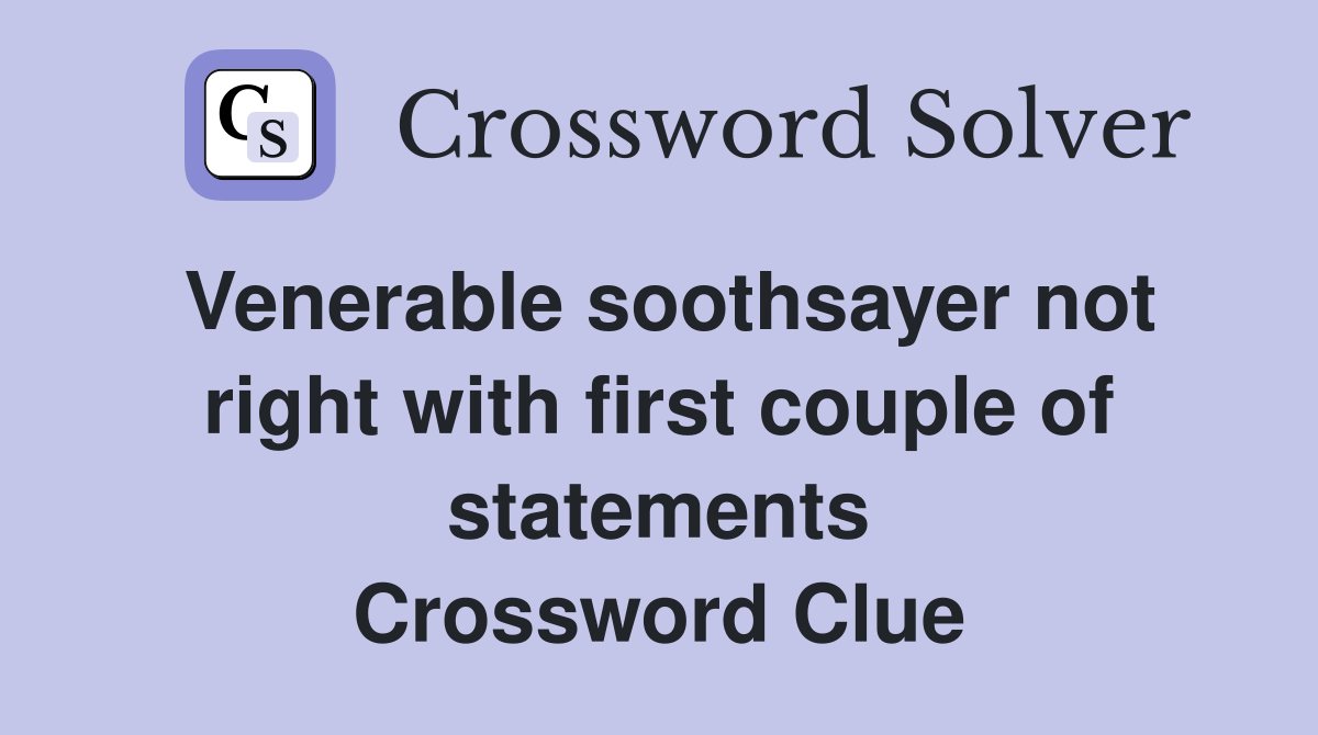 Venerable soothsayer not right with first couple of statements Crossword Clue